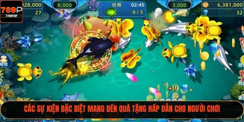 Bắn Cá Thần Tài - Chinh Phục Phần Thưởng Cực Lớn Tại 789P 2 Các sự kiện đặc biệt mang đến quà tặng hấp dẫn cho người chơi