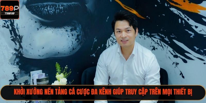 CEO Nhà Cái 789P - Người Dẫn Đầu Ngành Cá Cược Hiện Đại 2 Khởi xướng nền tảng cá cược đa kênh giúp truy cập trên mọi thiết bị