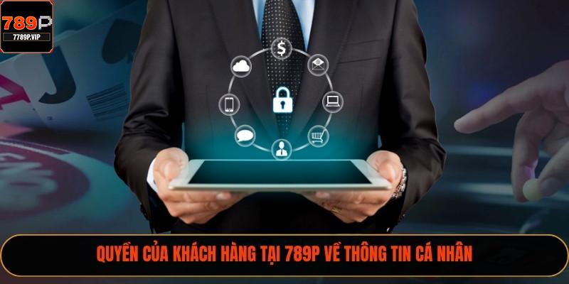 Chính Sách Bảo Mật 789P Và Quy Định Thông Tin 2025 3 Quyền của khách hàng tại 789P về thông tin cá nhân