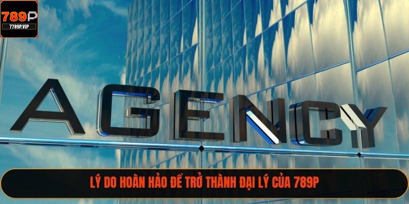 Lý do hoàn hảo để trở thành đại lý của 789P