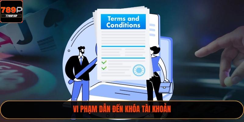 2025 Và Điều Cần Biết Về Điều Khoản Và Điều Kiện 789P 3 Vi phạm dẫn đến khóa tài khoản