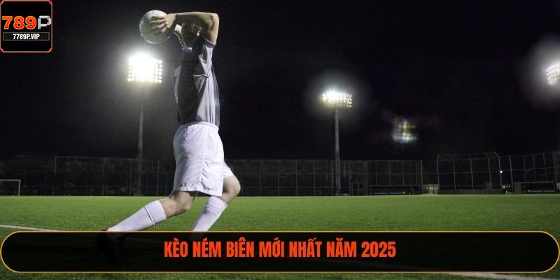 Kèo ném biên mới nhất năm 2025