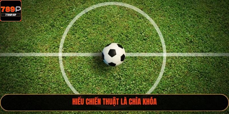 Hiểu chiến thuật là chìa khóa