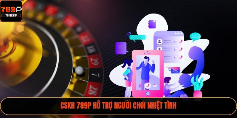Liên Hệ 789P - Thông Tin Liên Lạc Chính Thức Năm 2025 3 CSKH 789P hỗ trợ người chơi nhiệt tình