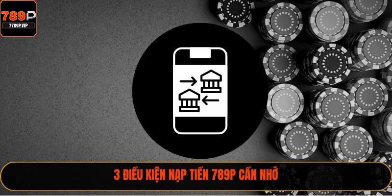Nạp Tiền 789P Nhanh Với 4 Phước Thức Mới Hiện Nay 1 3 điều kiện nạp tiền 789P cần nhớ