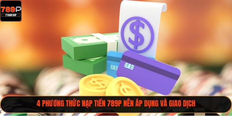 Nạp Tiền 789P Nhanh Với 4 Phước Thức Mới Hiện Nay 2 4 phương thức nạp tiền 789P nên áp dụng và giao dịch