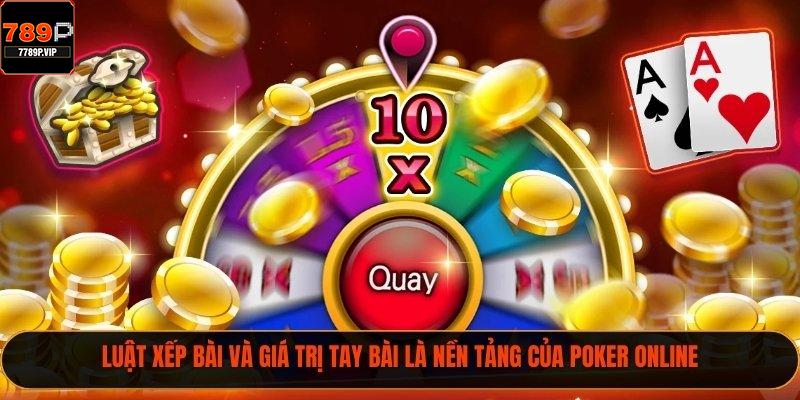 Luật xếp bài và giá trị tay bài là nền tảng của poker online