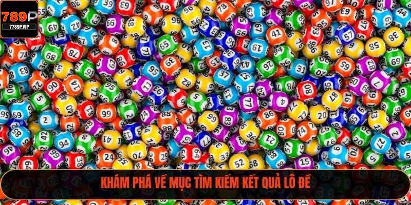 Khám phá về mục tìm kiếm kết quả lô đề