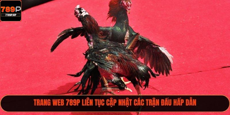 Trang web 789P liên tục cập nhật các trận đấu hấp dẫn